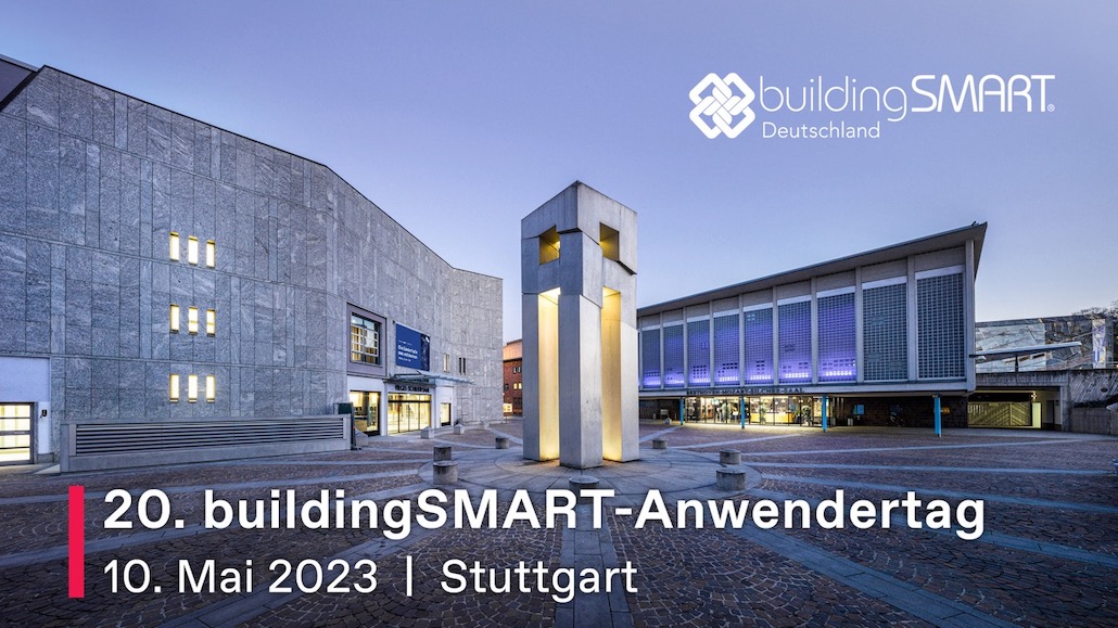 10. Mai 2023 | 20. buildingSMART-Anwendertag in Stuttgart
